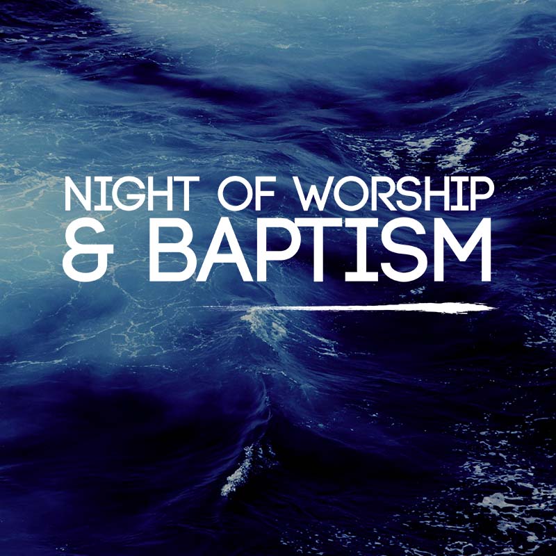 Night of Worship and Baptism
